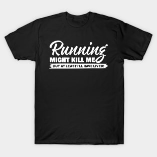 Running Might Kill Me T-Shirt